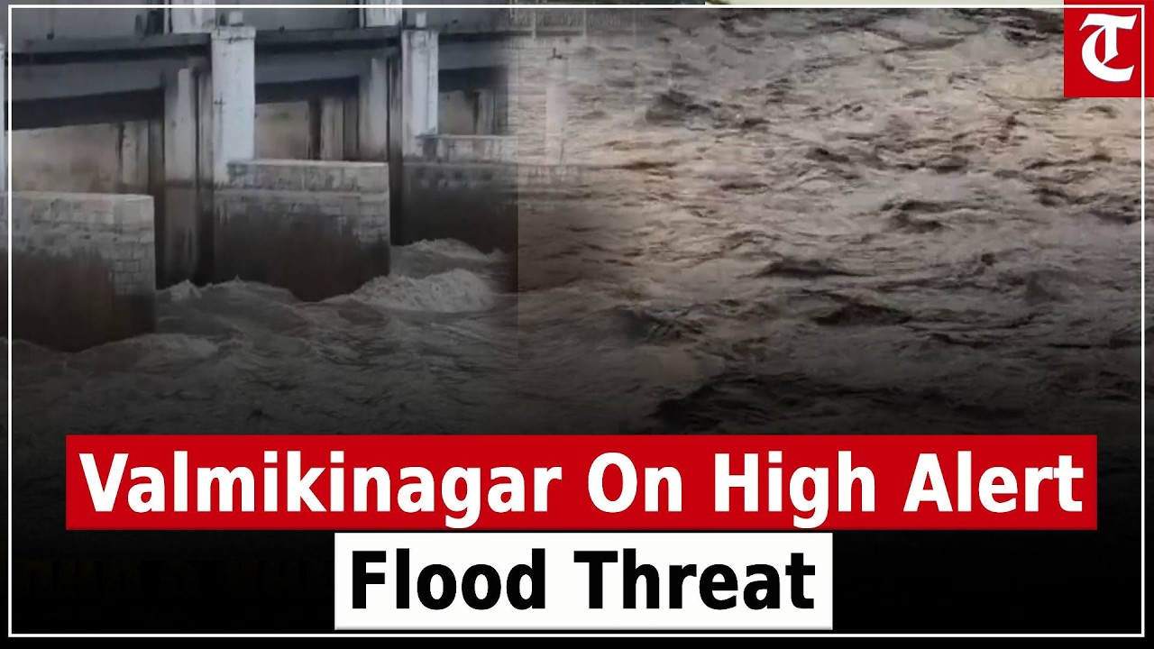 Valmikinagar on High Alert as Nepal Floods Raise Gandak River Surge Fears in West Champaran