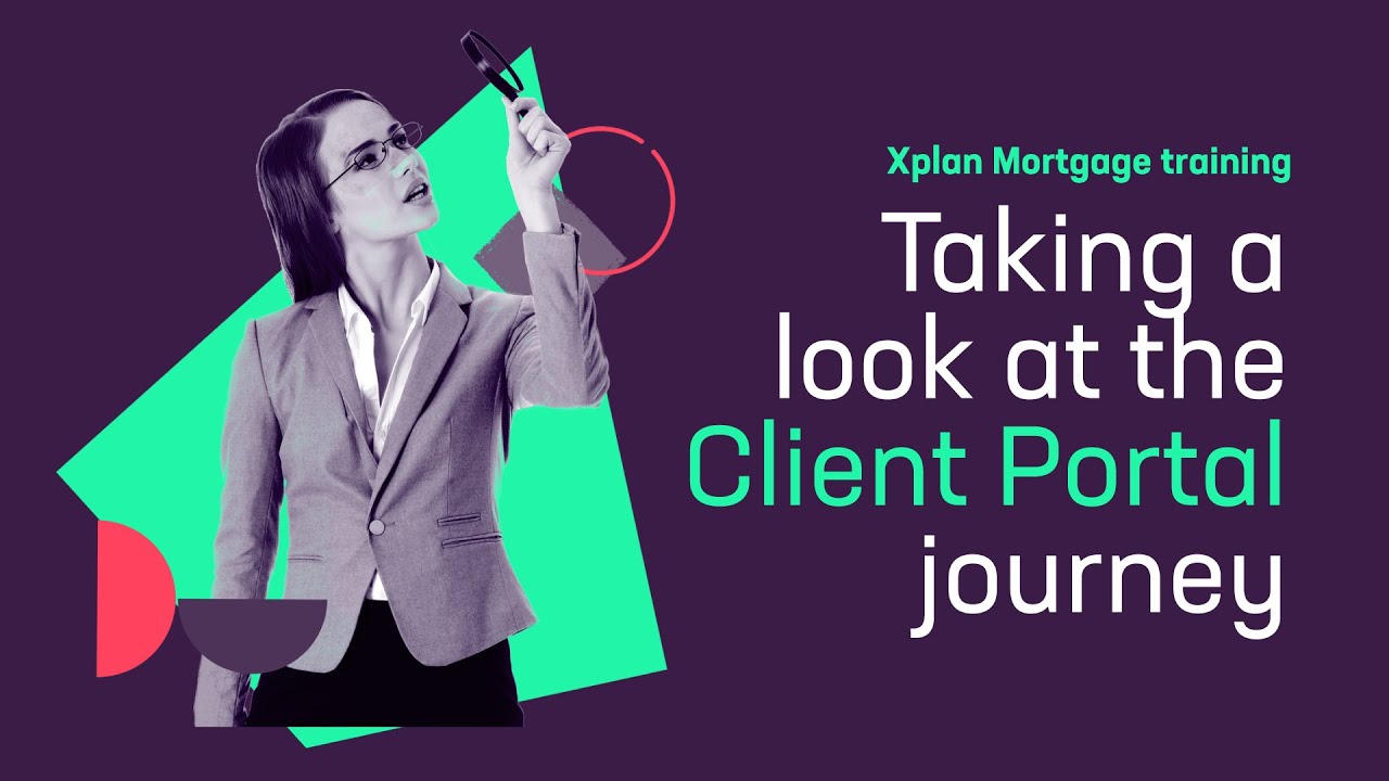 Xplan Mortgage - Taking a look at the Client Portal journey