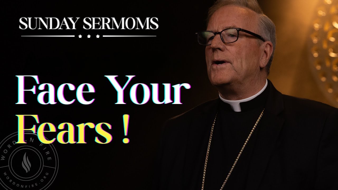 Conquer Your Fears Through Faith – Bishop Barron’s Sunday Sermon