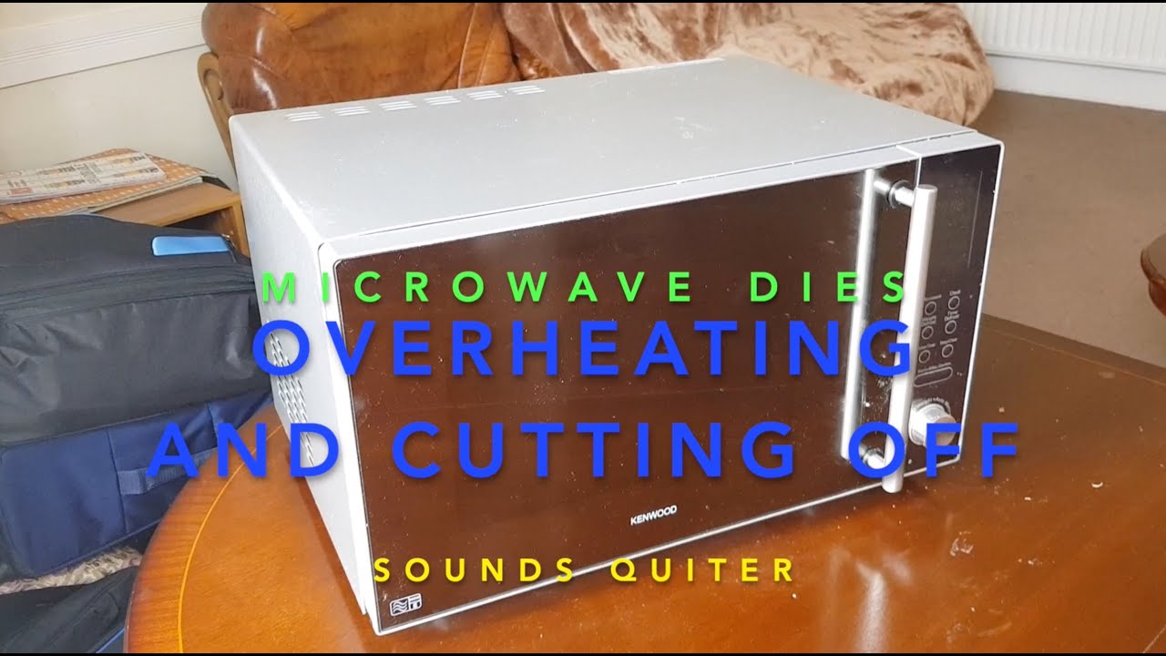 Microwave Dying - Overheating - Quieter - Dead Fan