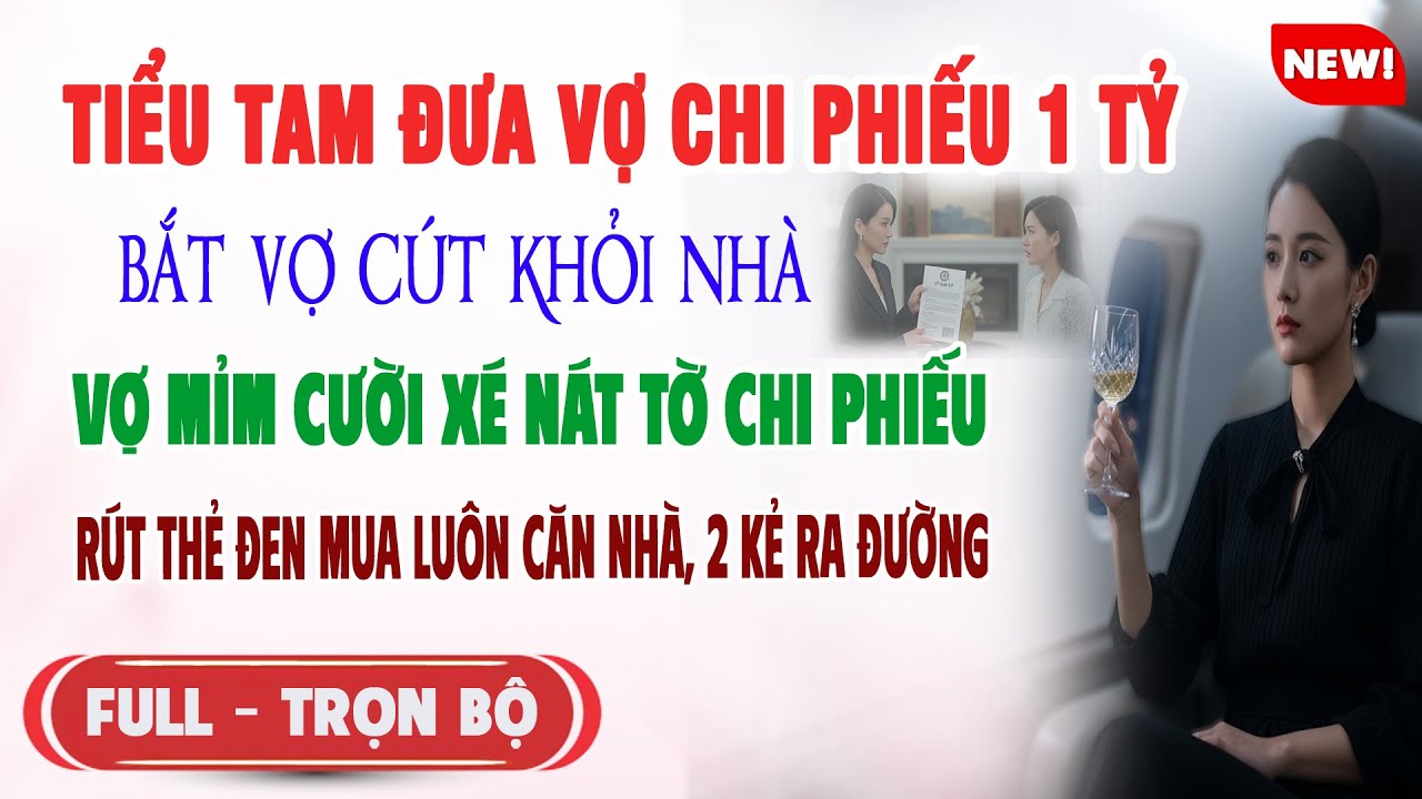 ♥️ Truyện Ngôn Tình TIỂU TAM ĐƯA VỢ 1TỶ BẮT CÚT KHỎI NHÀ Vợ Rút Thẻ Đen Mua Luôn Căn Nhà 2 Kẻ Sốc