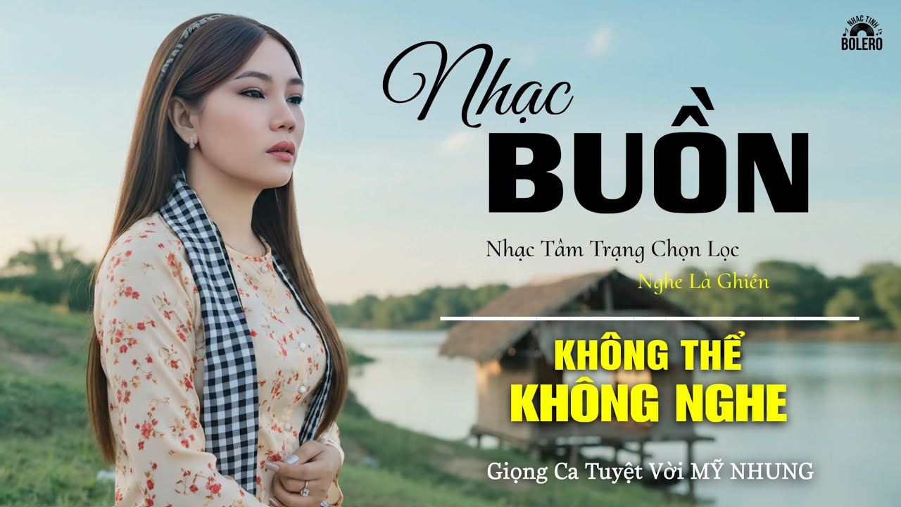 NHẠC BUỒN TÂM TRẠNG CHỌN LỌC - KHÔNG THỂ KHÔNG NGHE - Nhạc Tâm Trạng Qua Giọng Ca Tuyệt Vời MỸ NHUNG