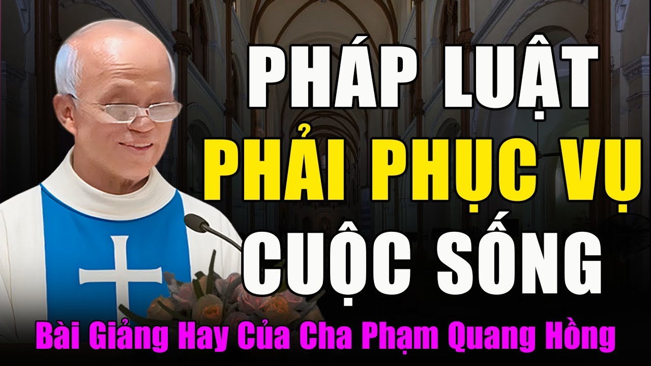 Pháp Luật Được Lập Ra Để Phục Vụ Cuộc Sống Con người - Bài Giảng Cha Micar Phạm Quang Hồng