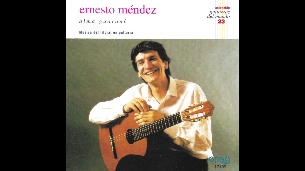 Ernesto Méndez – Alma Guaraní: Música Del Litoral En Guitarra (Full Album)