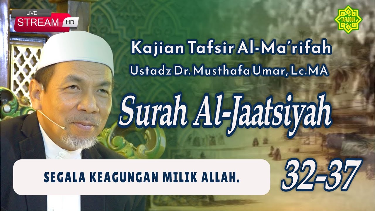 KAJIAN TAFSIR SURAT AL-JAATSIYAH AYAT 32-37  Ustadz Dr. KH. Musthafa Umar, Lc. MA (22/01/2026)