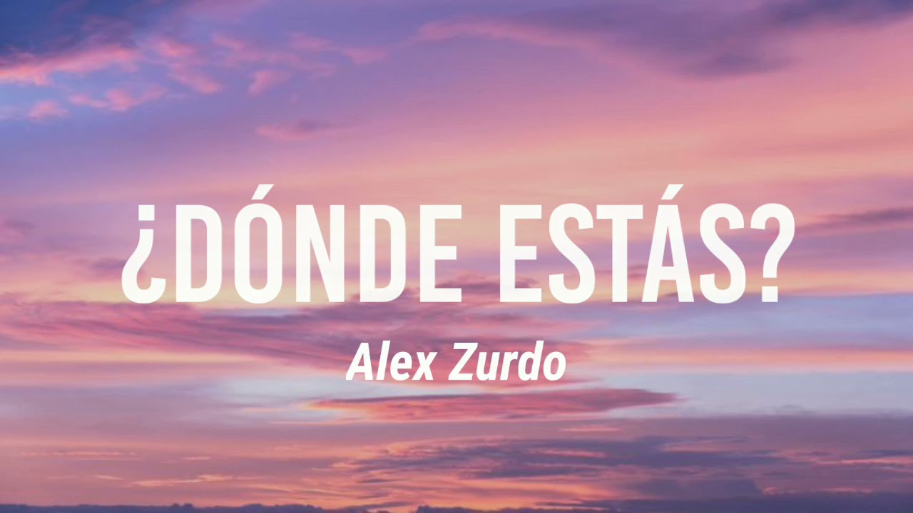 LETRA &iquest;Donde est&aacute;s? - Alex Zurdo