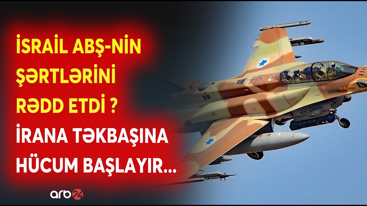 İsrail İrana qarşı HÜCUMA KEÇİR? - ABŞ-nin ŞƏRTLƏRİ QƏBUL OLUNMUR - DAĞIDICI HAVA ZƏRBƏLƏRİ...