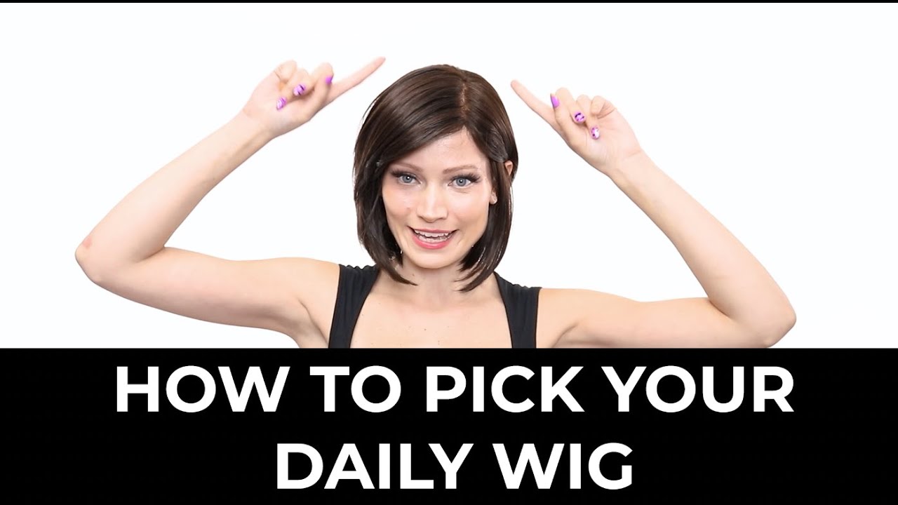 How to Pick Your Daily Wig