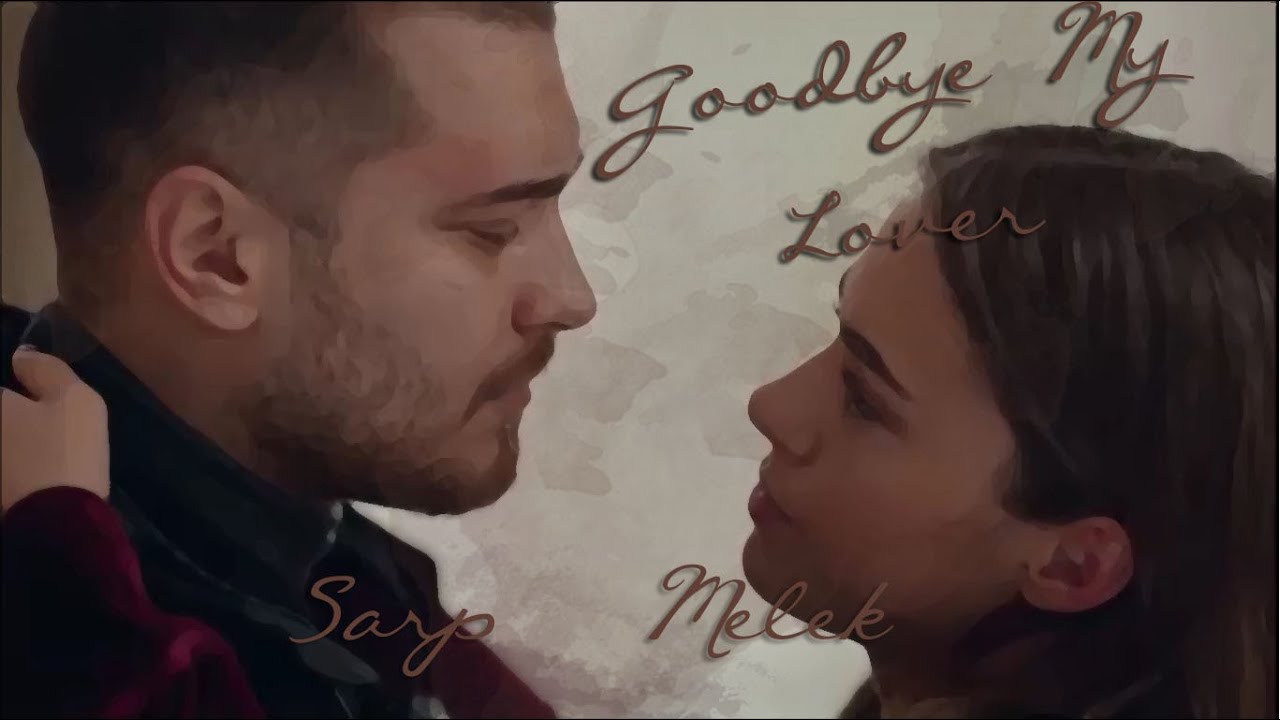 Sarp & Melek {Goodbye My Lover} - Icerde
