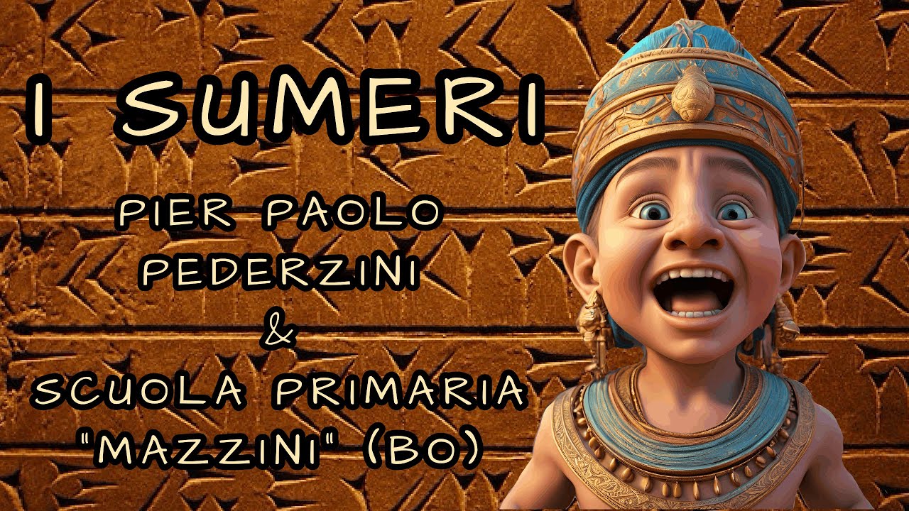 I SUMERI - PIER PAOLO PEDERZINI & SCUOLA PRIMARIA MAZZINI (BO)