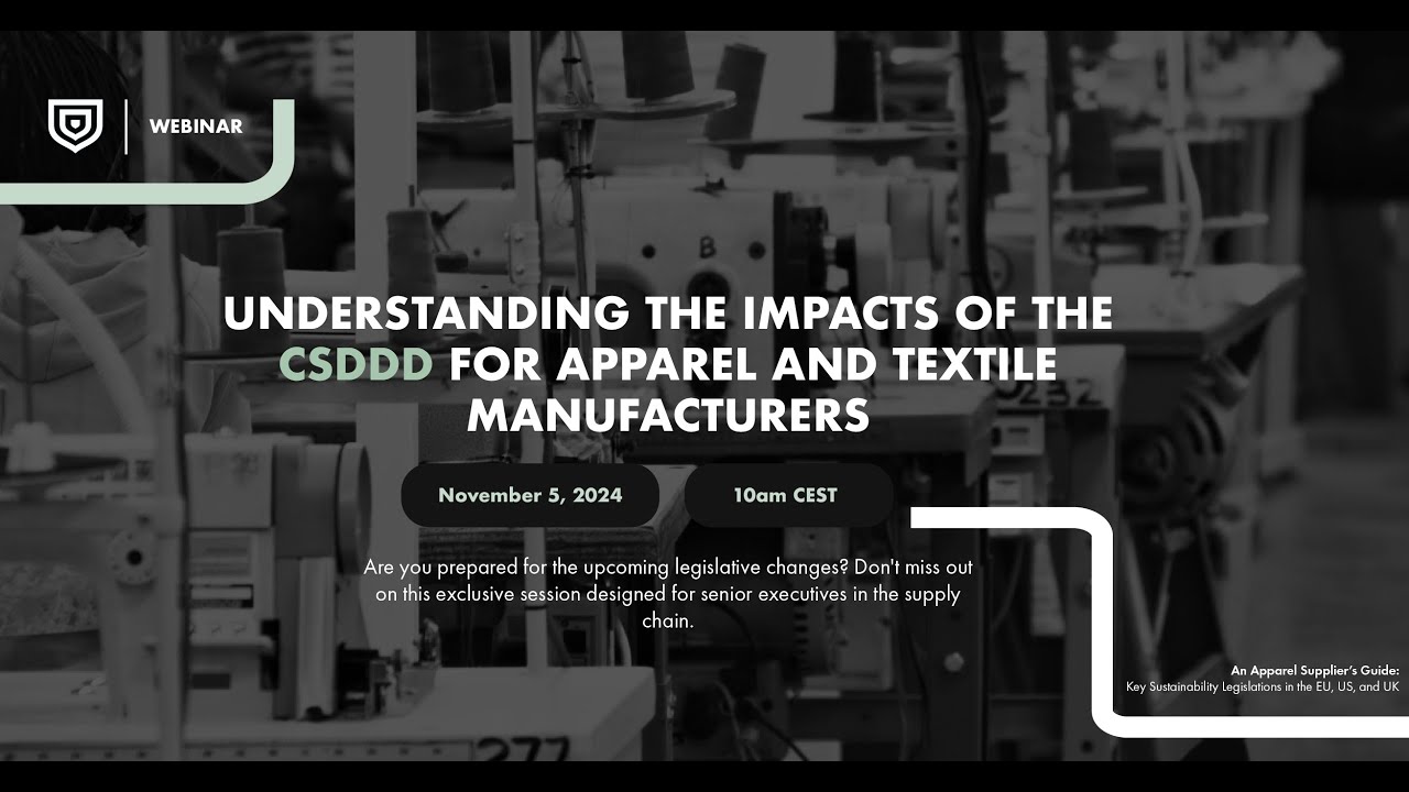 Understanding The Impacts Of The CSDDD For Apparel And Textile Manufacturers