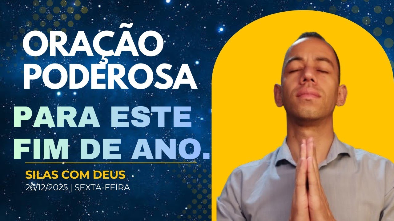 Oração poderosa para este final de ano - Silas com Deus | 26/12/2025