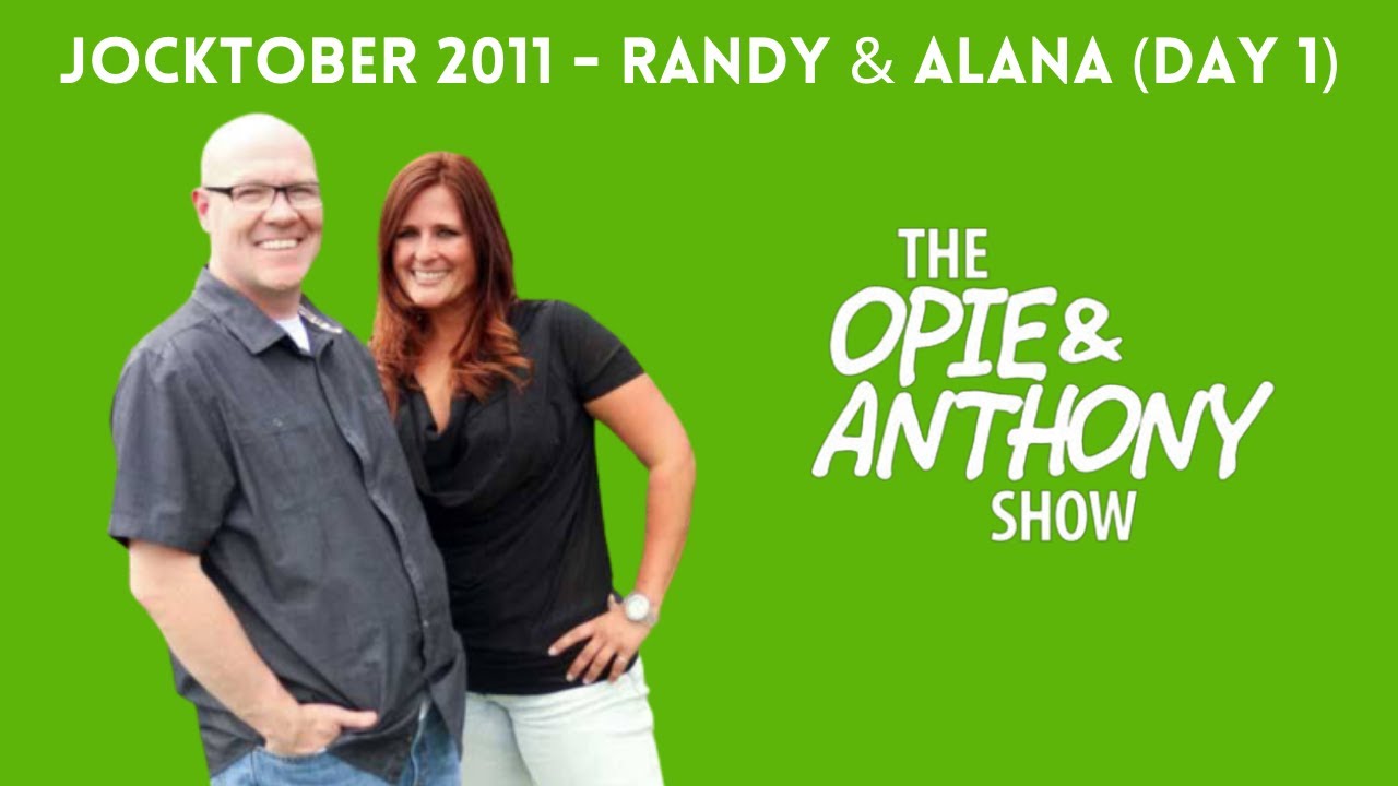 Opie & Anthony - Jocktober: Randy and Alana Day 1 (10/12/2011)