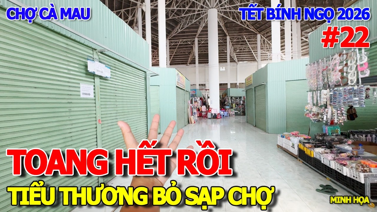 TOANG HẾT RỒI - TIỂU THƯƠNG ĐÓNG CỬA SẠP KÔ THẤY BUÔN BÁN 22 THÁNG CHẠP CẦN KỀ TẾT 2026 CHỢ CÀ MAU