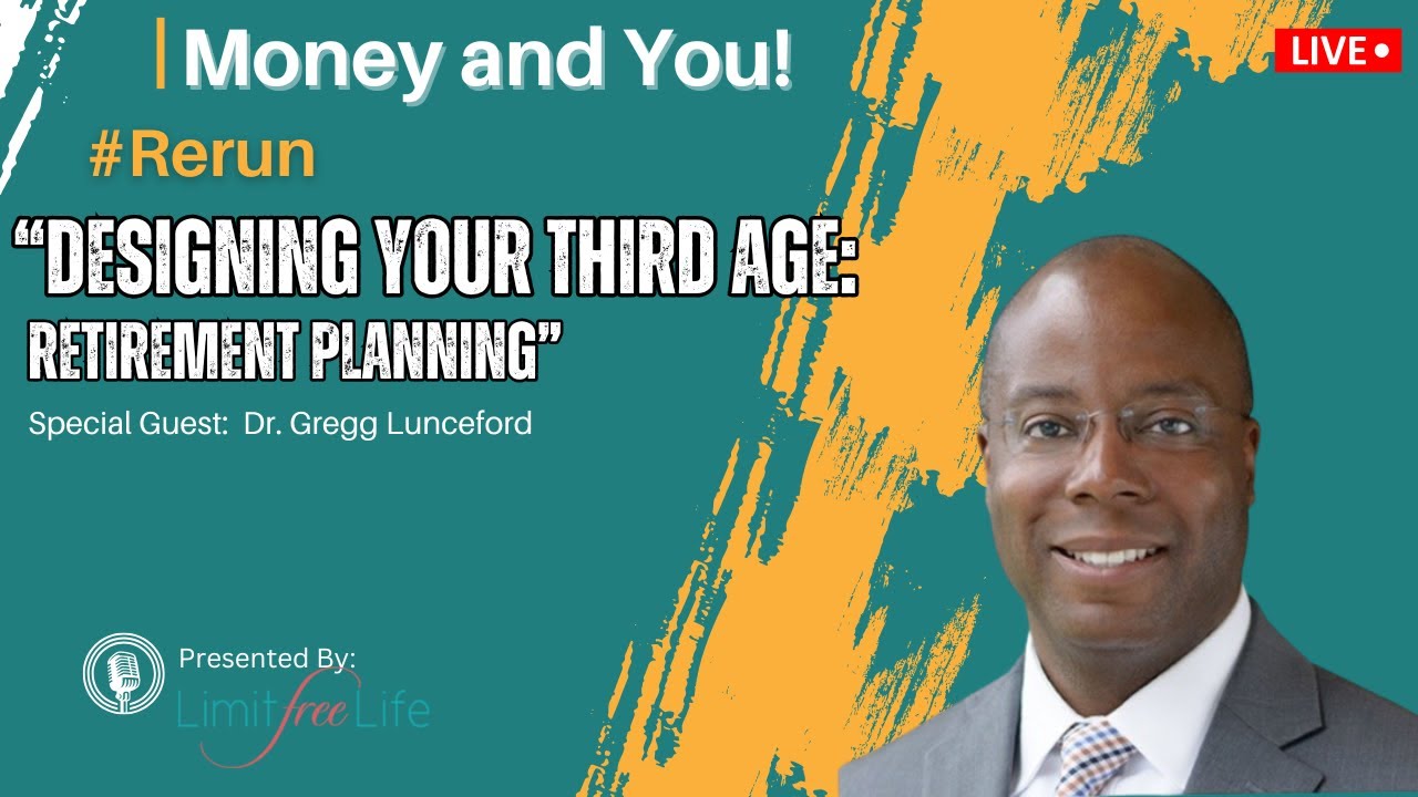 Designing Your Third Age &ndash; Retirement Planning with Dr. Gregg Lunceford