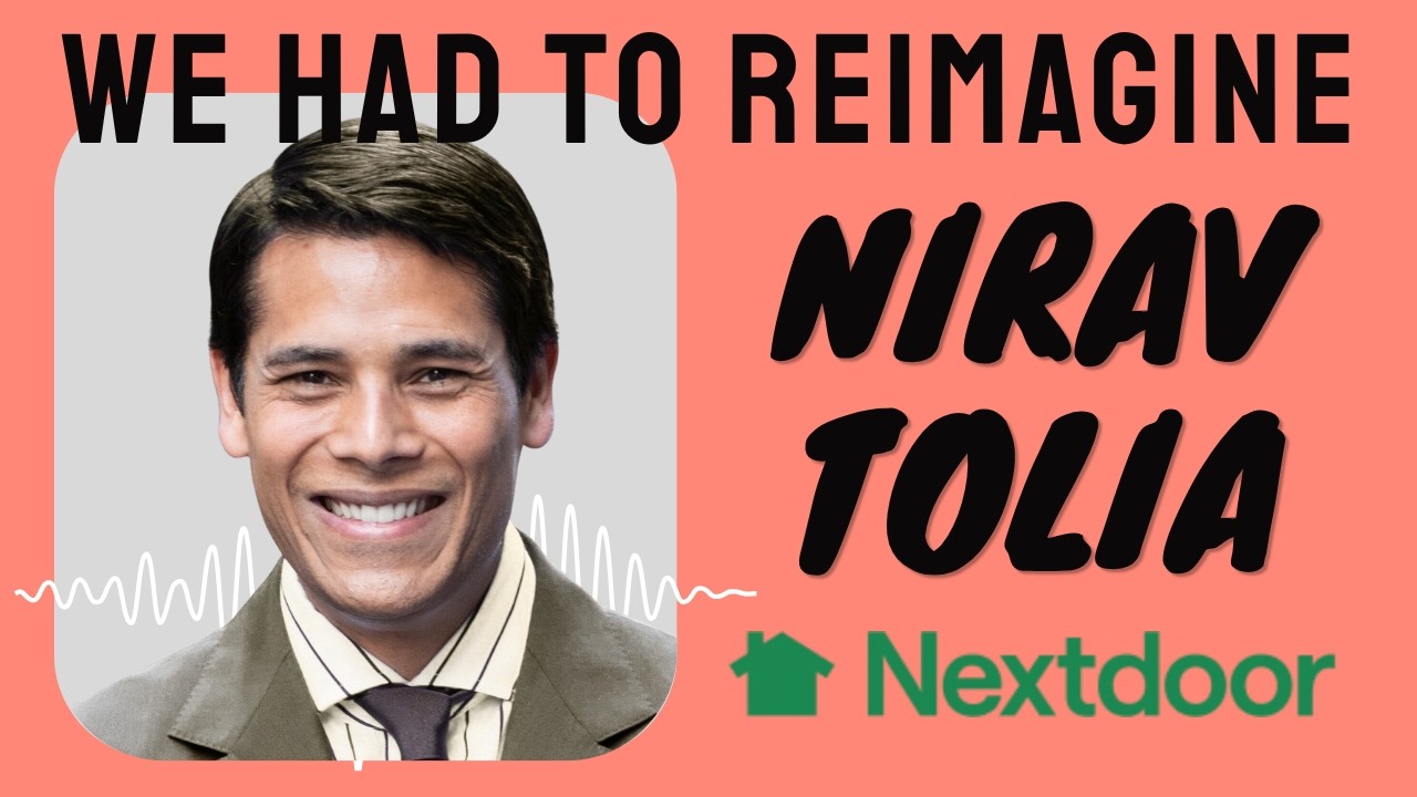 We Had to Reimagine Nextdoor | CEO & Co-Founder Nirav Tolia