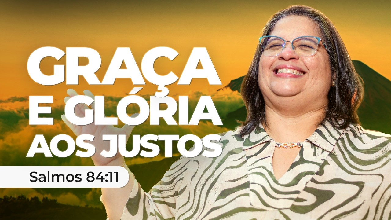 Gra&ccedil;a e Gl&oacute;ria aos Justos ✨ | Salmos 84:11