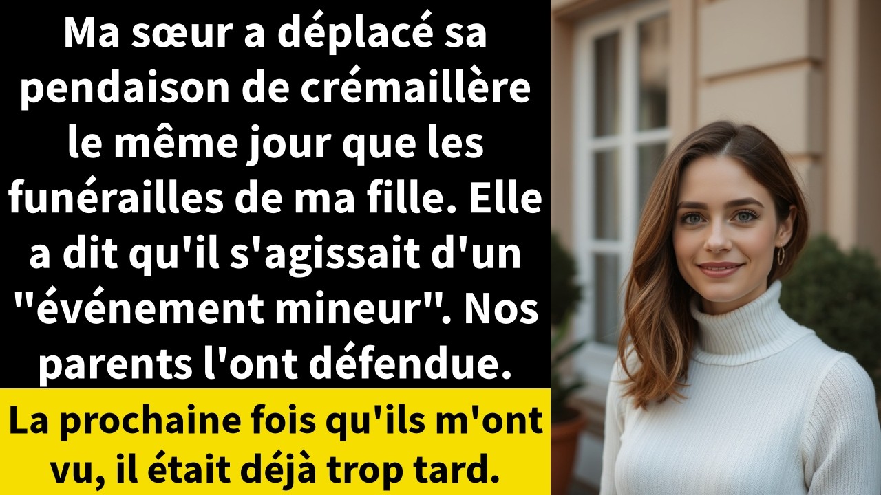 Ma sœur a déplacé sa pendaison de crémaillère le même jour que les funérailles de ma fille.