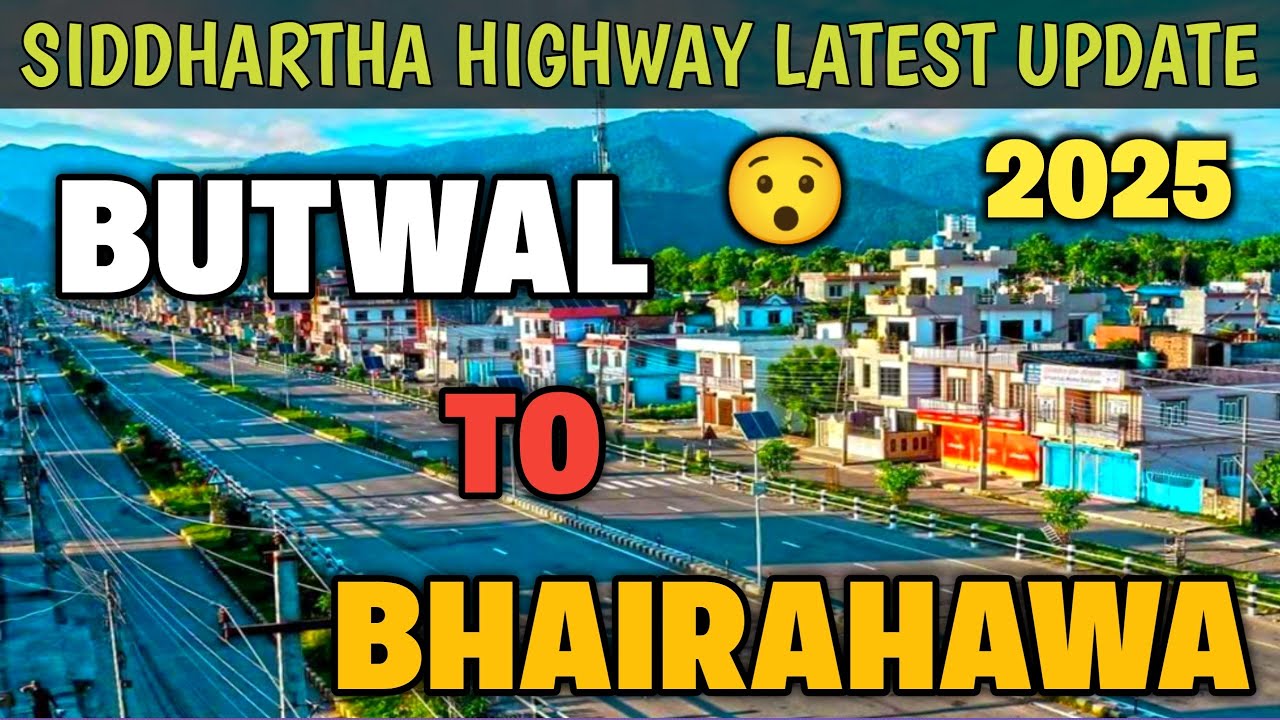 BUTWAL TO BHAIRAHAWA LATEST UPDATE | BUTWAL BHAIRAHAWA  SUNAULI ROAD | SIDDHARTHA HIGHWAY UPDATE