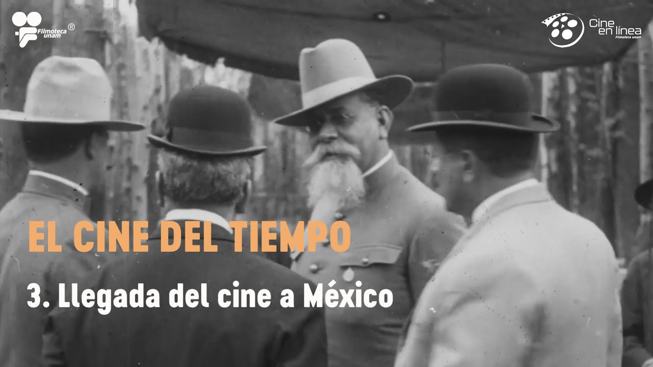 3- Llegada del cine a México / El cine del tiempo / Cine en línea - Filmoteca UNAM