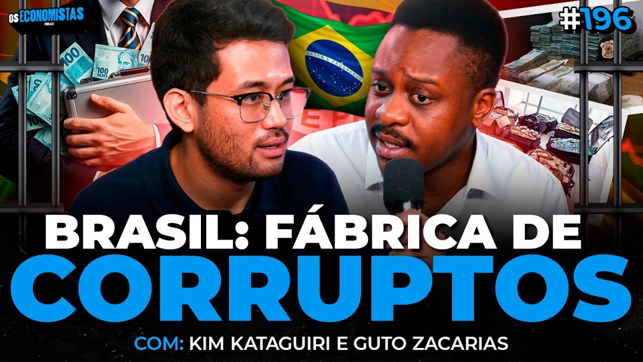KIM KATAGUIRI e GUTO ZACARIAS - O SISTEMA DO BRASIL PROTEGE OS CORRUPTOS? | Os Economistas 196