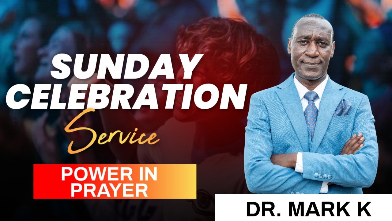 POWER IN PRAYER || SUNDAY CELEBRATION 1ST SERVICE || DR. MARK K || MOD NAKURU