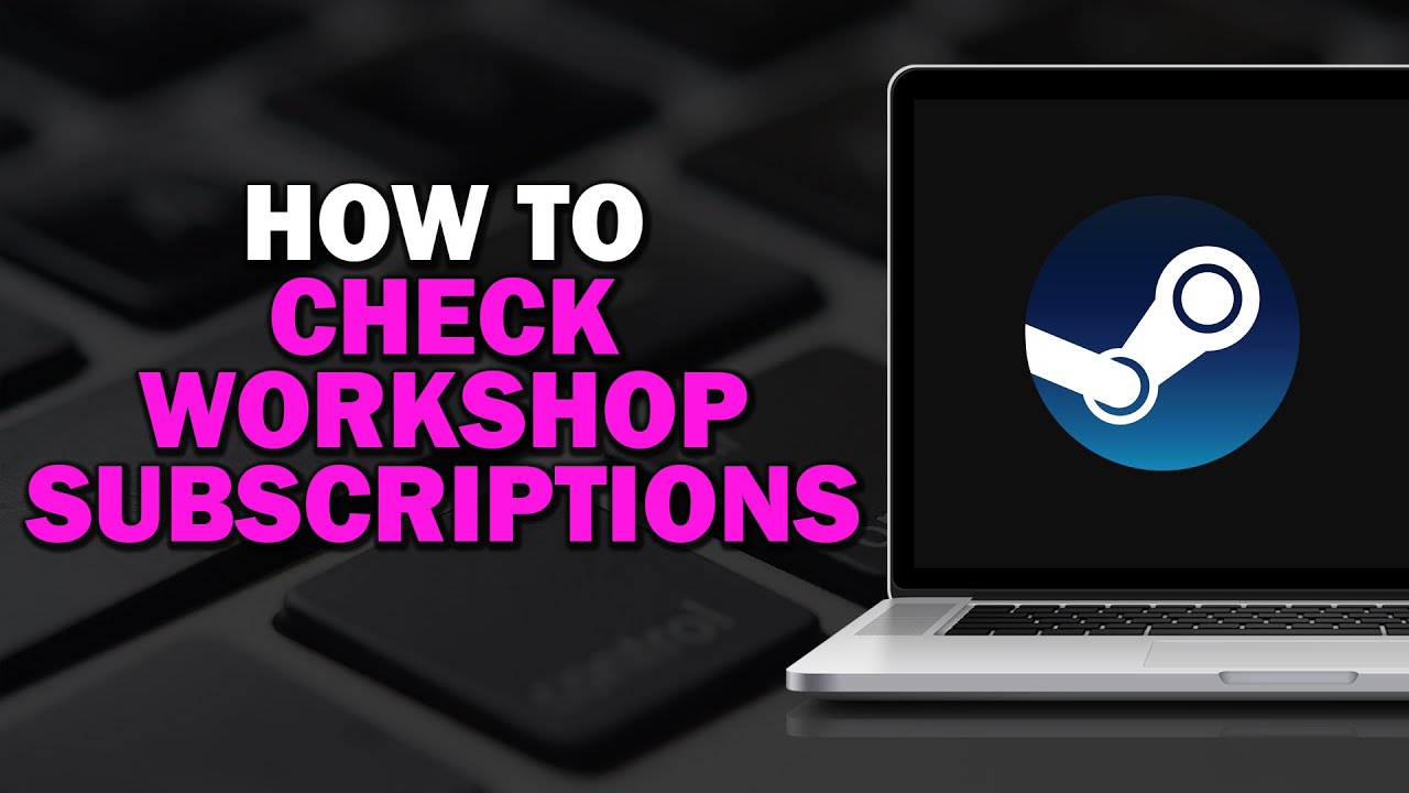 How To Check Workshop Subscriptions (Easiest Way)​​​​