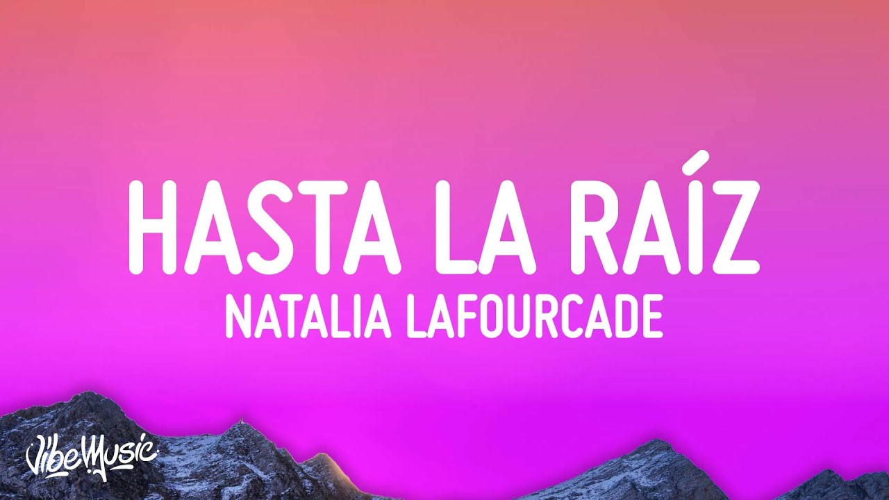 Natalia Lafourcade - Hasta la Ra&iacute;z (Letra/Lyrics)