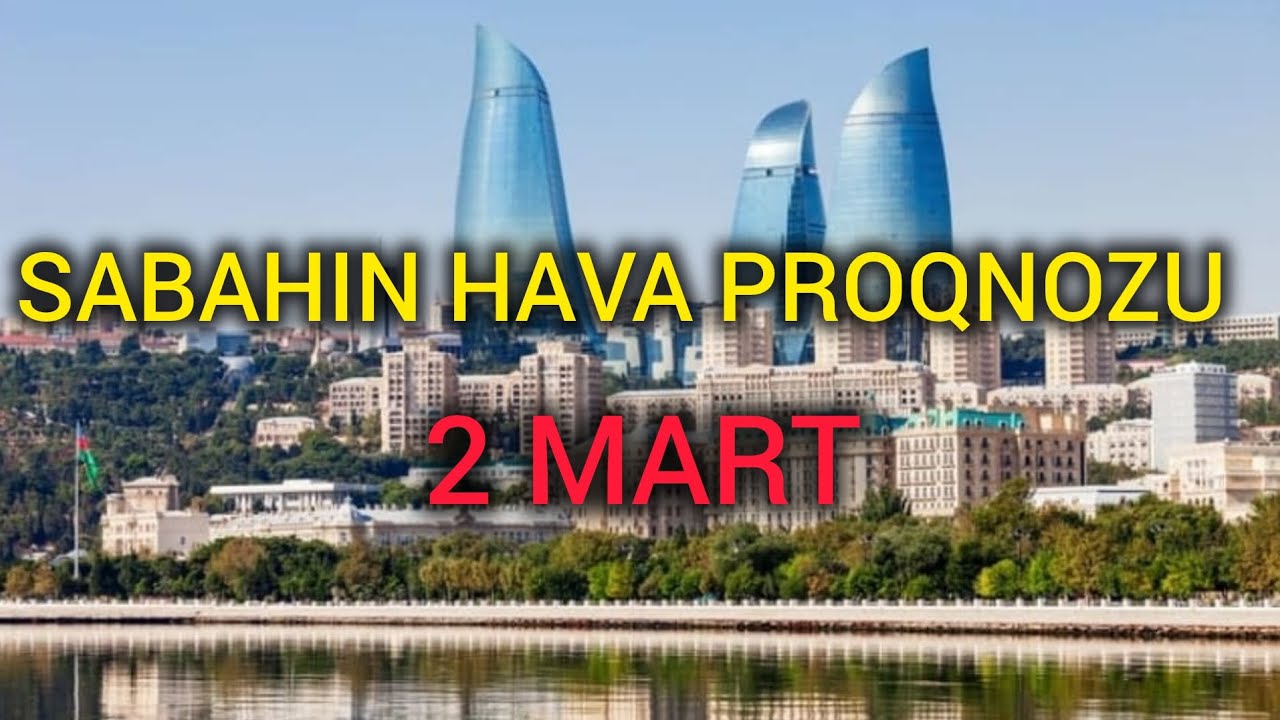 SABAHIN HAVA PROQNOZU, 2 mart 2026 - Hava haqqında