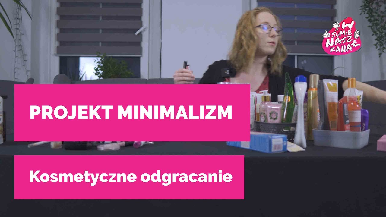 Projekt MINIMALIZM - Kosmetyczne odgracanie