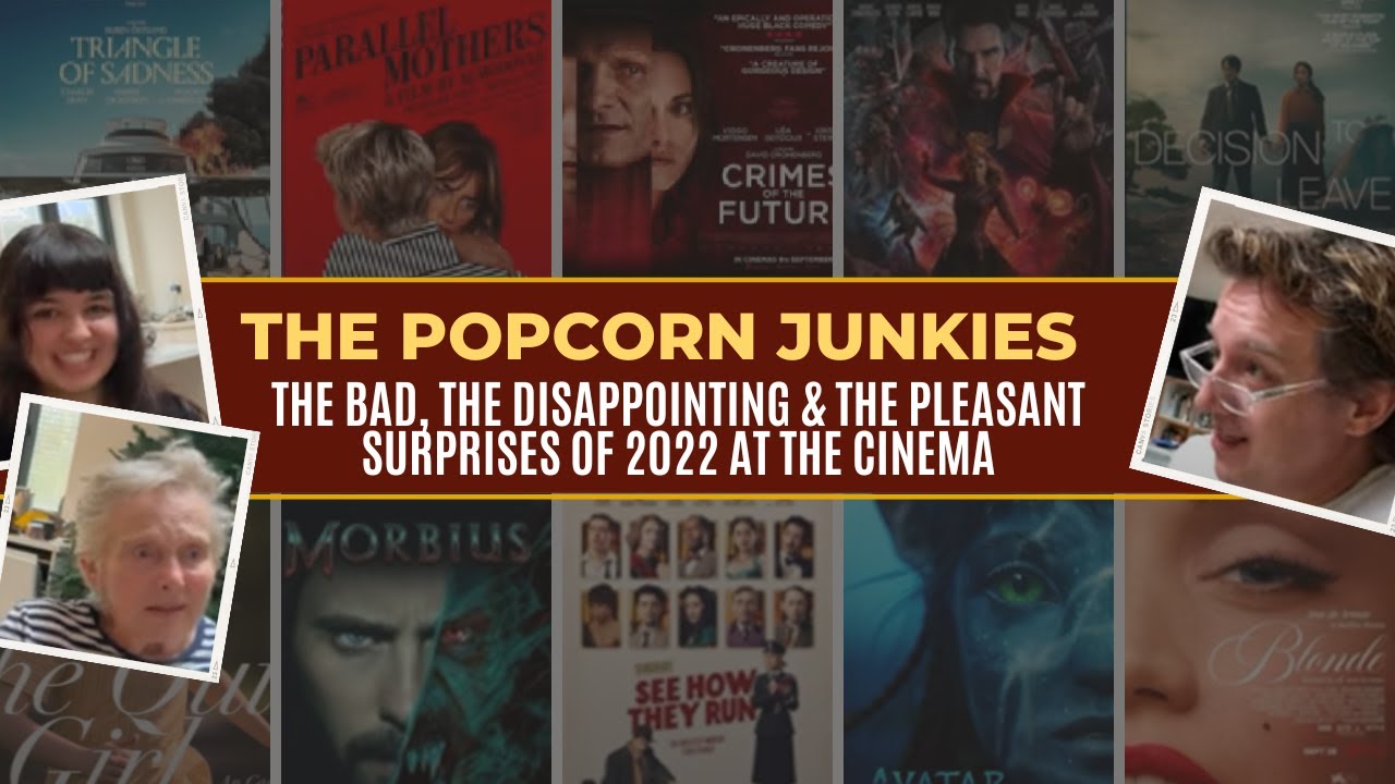 THE POPCORN JUNKIES : THE BAD, THE DISAPPOINTING & THE PLEASANT SURPRISES of 2022 at The Cinema