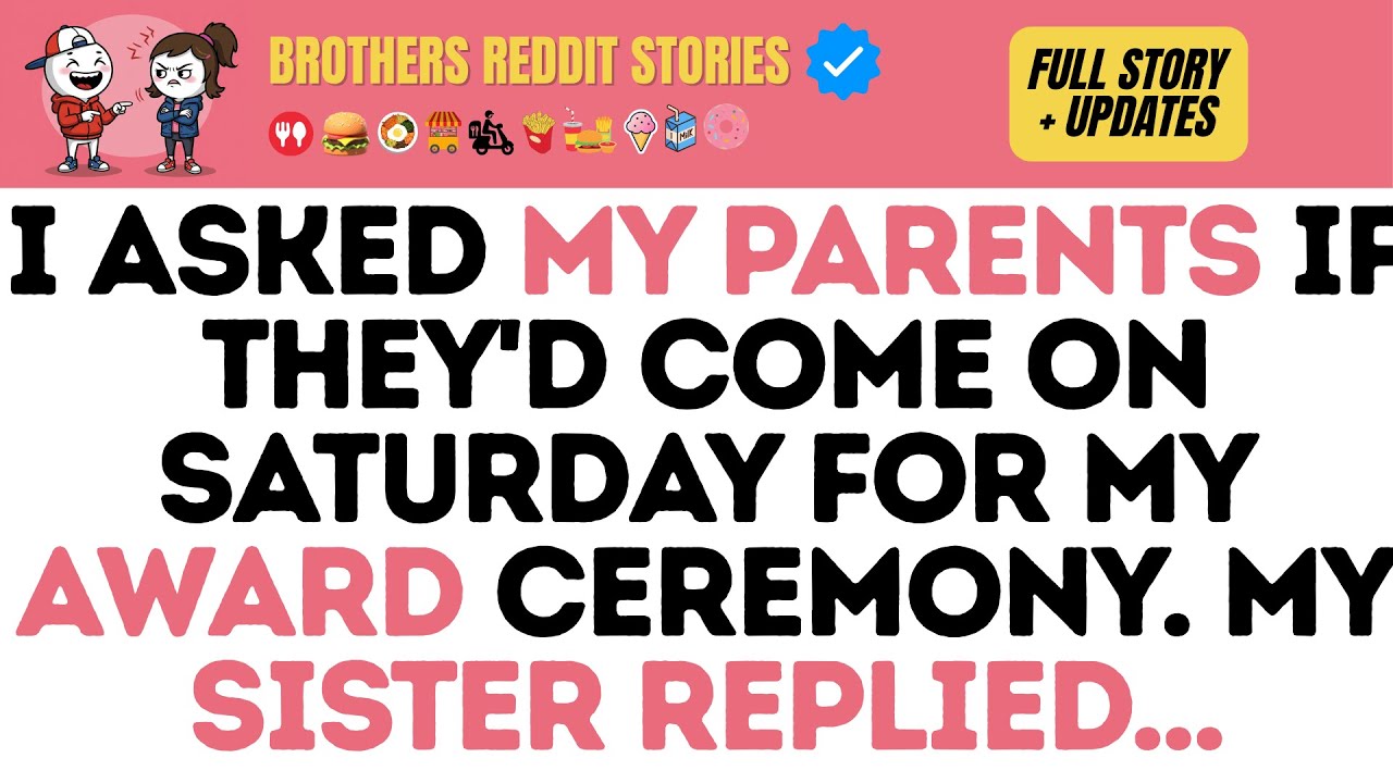 I Asked MY PARENTS If They'd Come ON SATURDAY For My Award Ceremony. MY SISTER Replied...