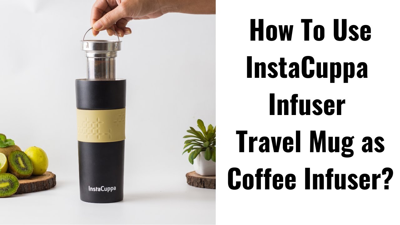 How To Use InstaCuppa Infuser Travel Mug as Coffee Infuser | Shop InstaCuppa Infuser Travel Mug