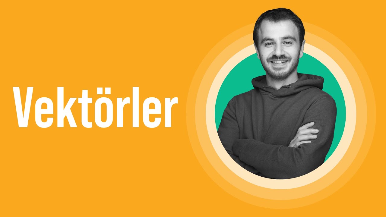 Ders 1 - Vektörler - Konu Anlatımı - 3. Kısım