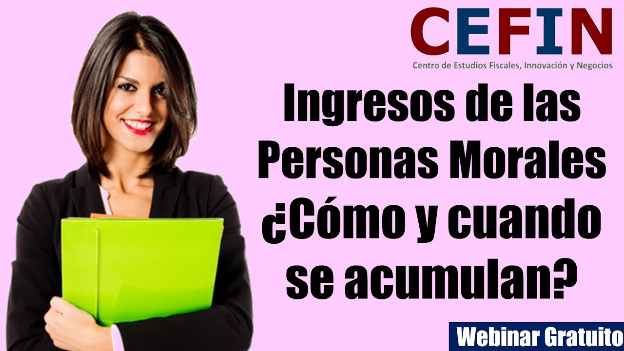 Webinar: Ingresos de las Personas Morales ¿Cómo y Cuándo se Acumulan para ISR?