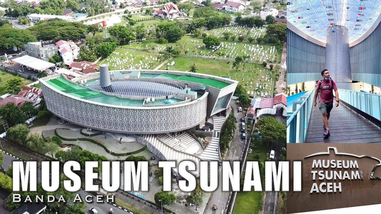 MUSEUM TSUNAMI ACEH : Simbolis Bencana Besar 2004