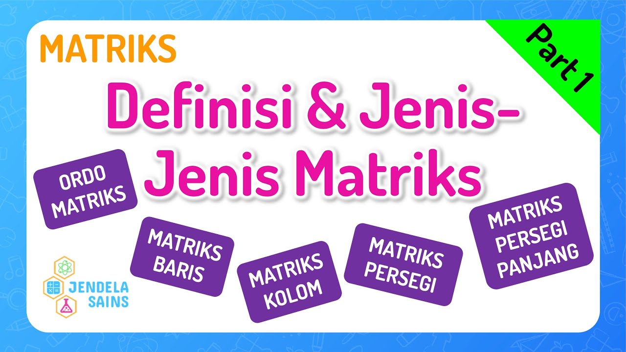 Matriks • Part 1: Definisi / Pengertian Matriks & Jenis-Jenis Matriks