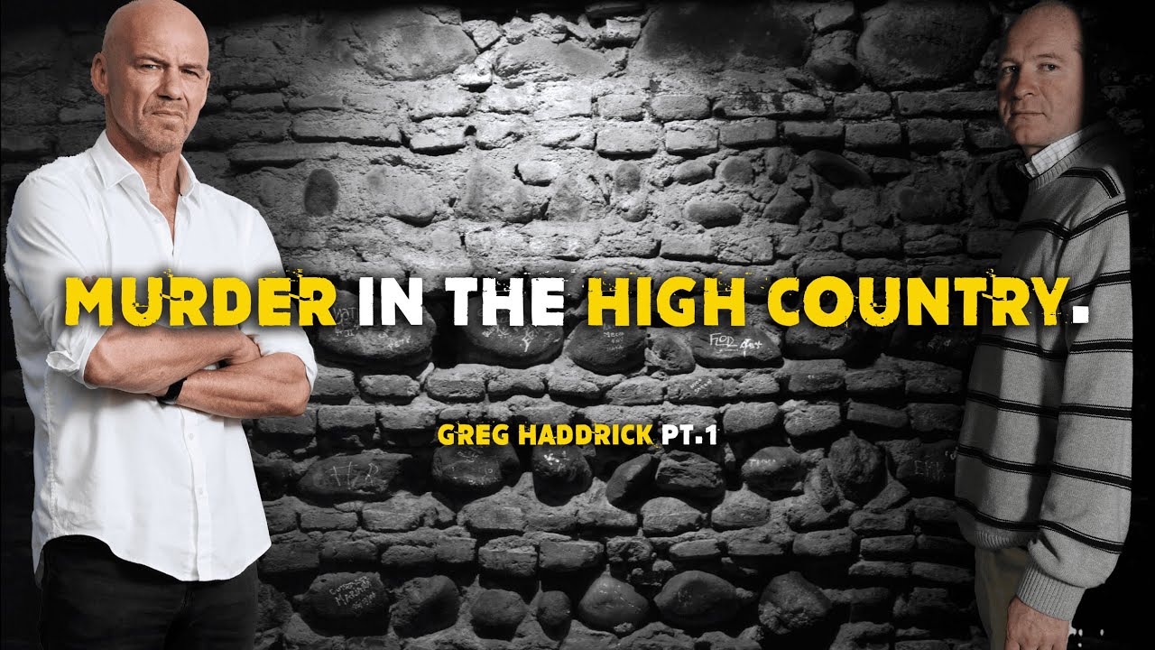 Greg Haddrick PT1: Murder in the high country.