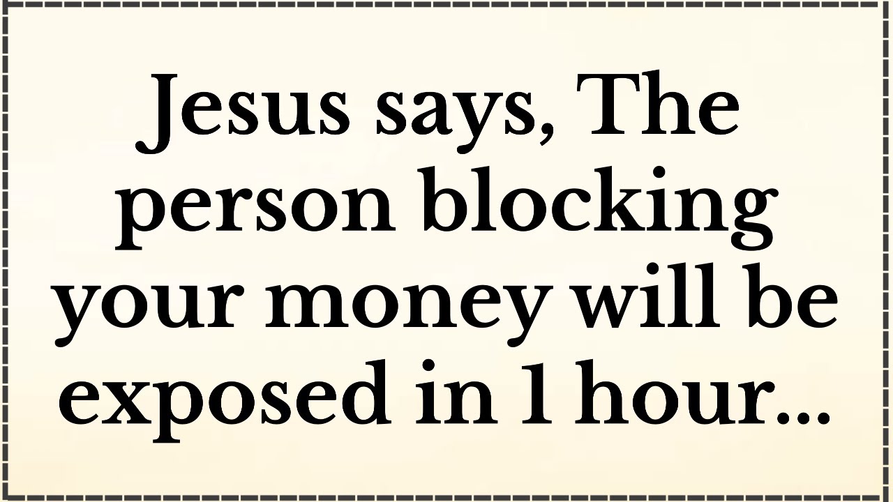Jesus says, The person blocking your money will be exposed in 1 hour...