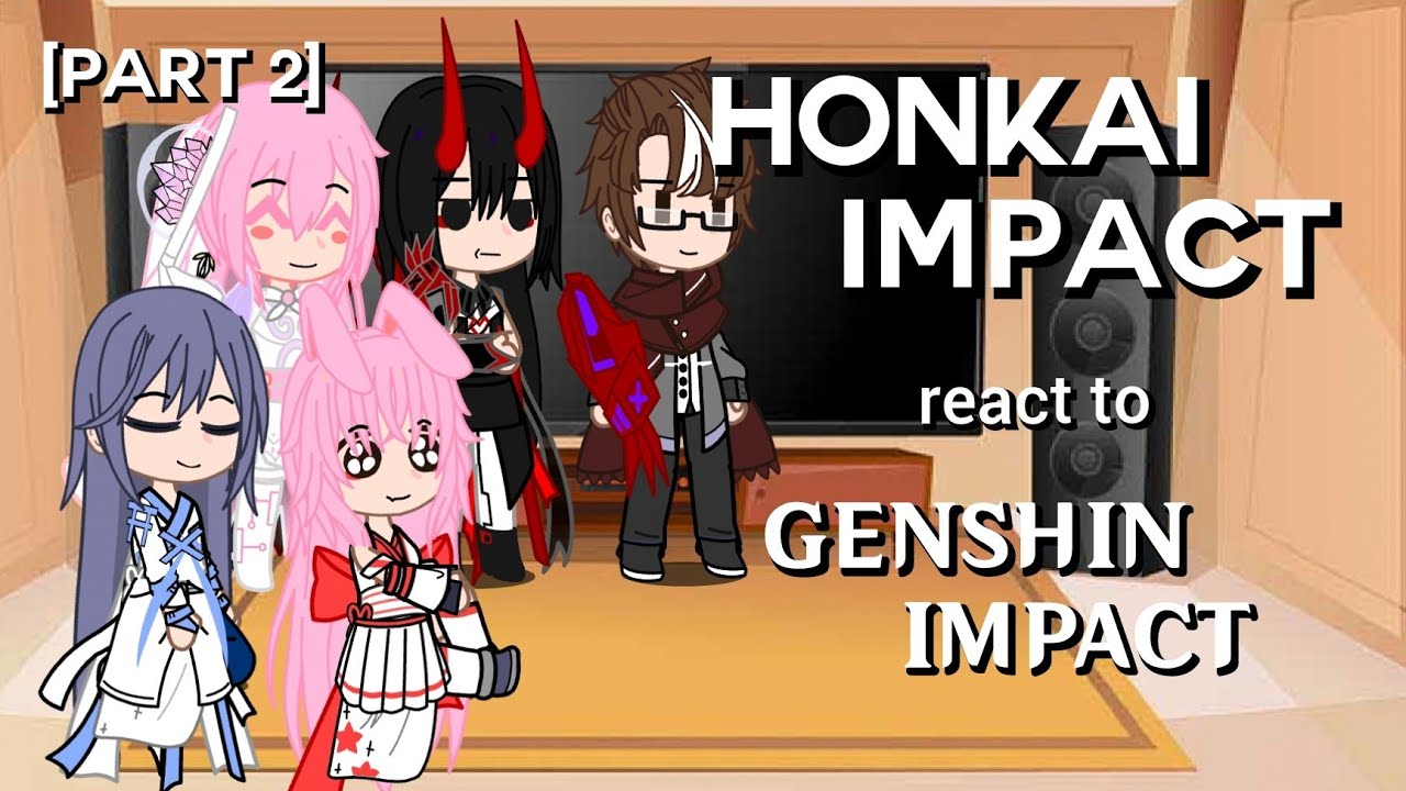 Honkai Impact reacts to Genshin Impact [2/7]
