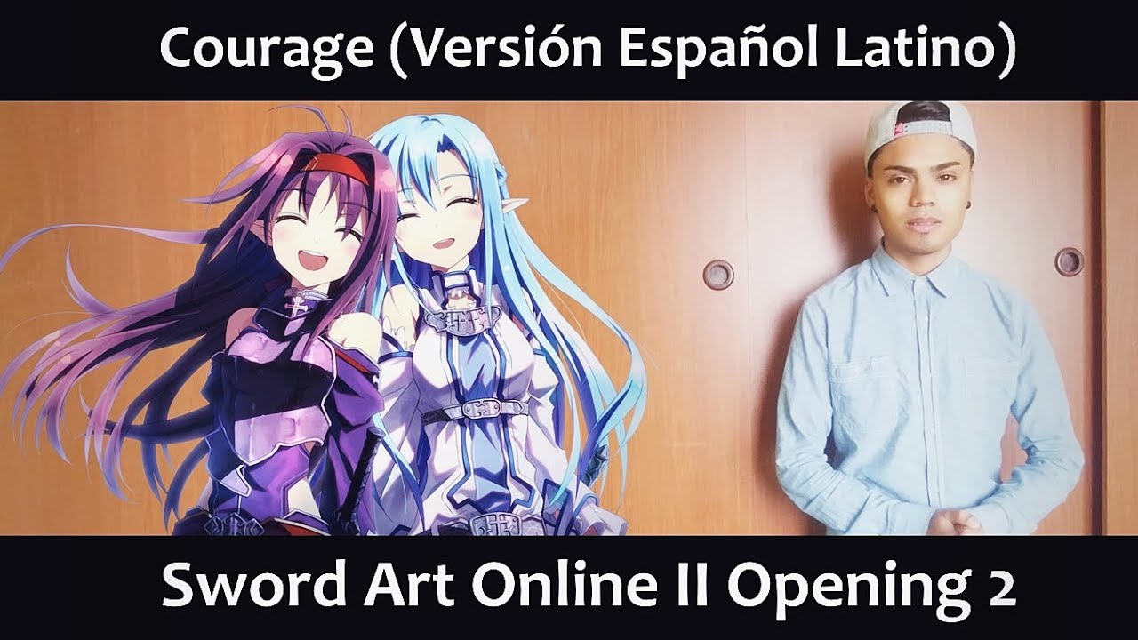 Courage (Versión Español Latino) Sword Art Online II OP 2