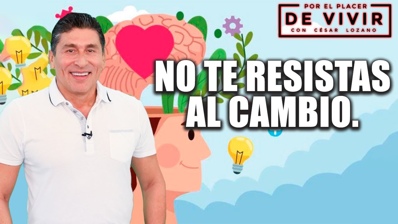No dejes que los cambios te derrumben | Por el Placer de Vivir con el Dr. César Lozano.