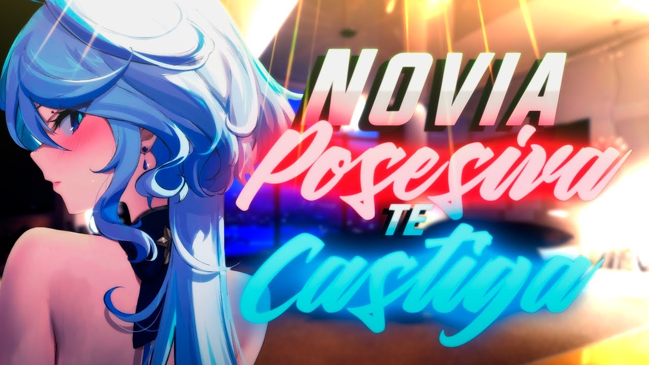 ASMR ❤️‍🔥Novia Posesiva Te Castiga Pt 1❤️‍🔥- ESPAÑOL