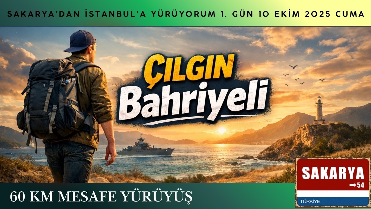 SAKARYA'DAN İSTANBUL'A YÜRÜYORUM 1. GÜN 10 EKİM 2025 CUMA( TOPLAM MESAFE 60 KİLOMETRE )