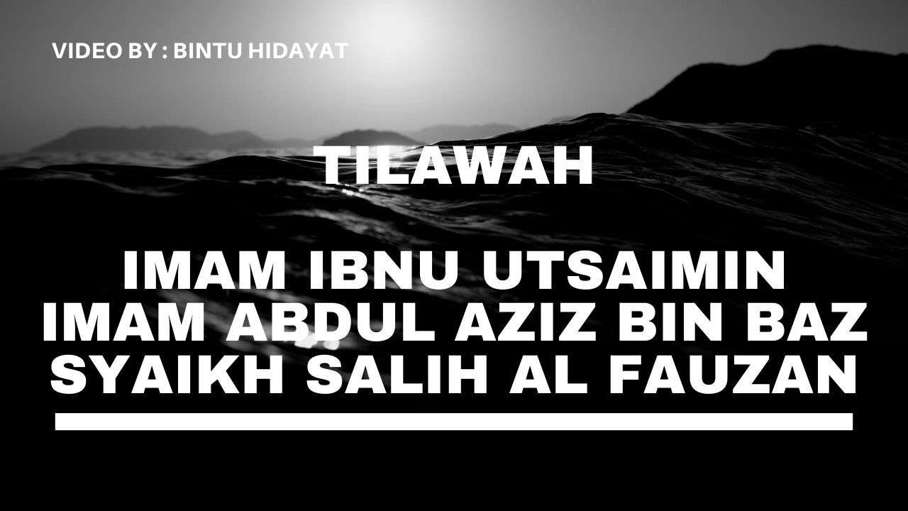 Tilawah Imam Ibnu Utsaimin, Imam Abdul Aziz Bin Baz, Syaikh Salih Al Fauzan