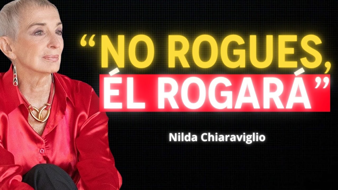 Cuando dejas de rogar, haz esto y él empezará a rogar por ti | Nilda Chiaraviglio
