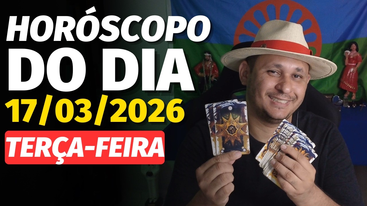 HORÓSCOPO DO DIA 17/03/2026 – TERÇA-FEIRA | TODOS OS SIGNOS
