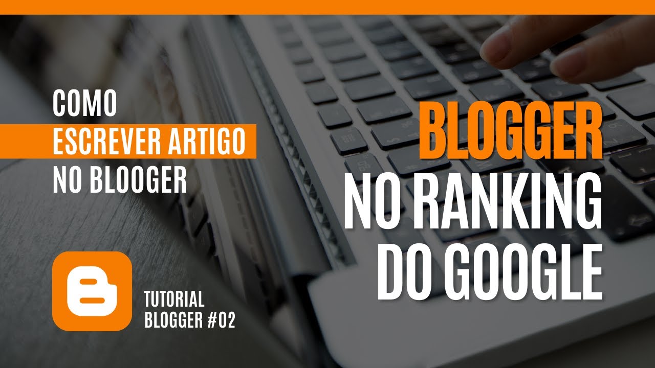 Como Postar Artigo no Blogger - Post no Topo do Ranking no Google [Tutorial Blogger #02]