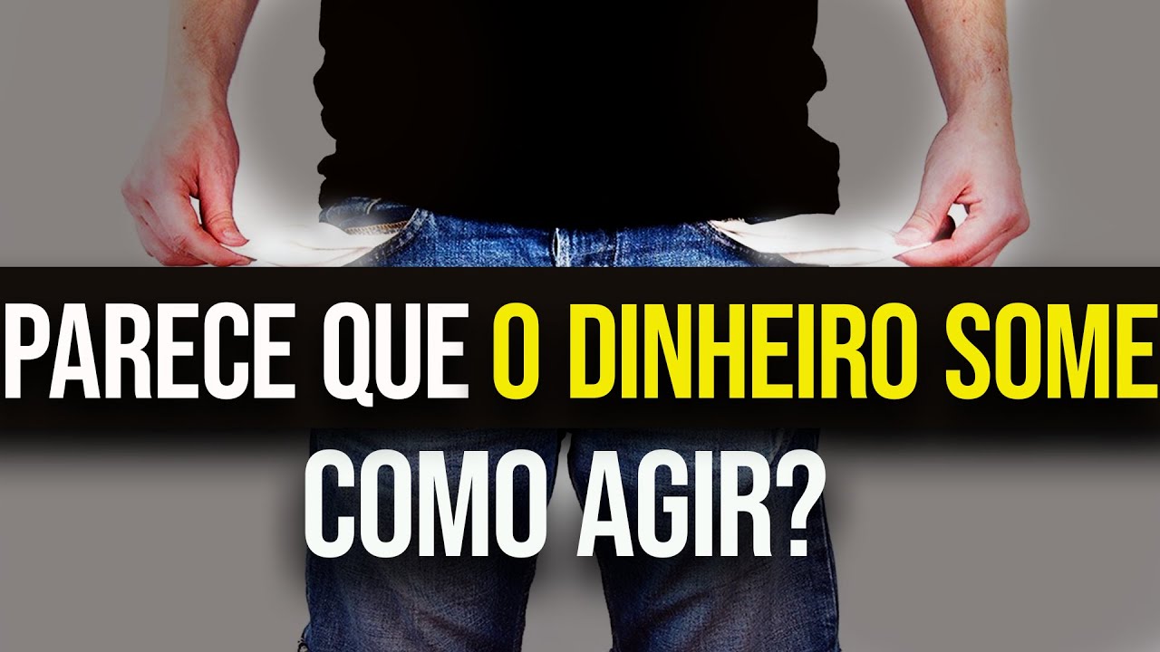 COMO AGIR quando parece que o DINHEIRO SOME
