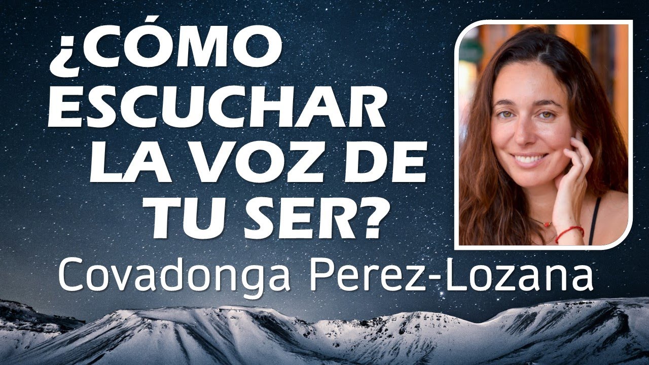 🌟 ¿CÓMO ESCUCHAR LA VOZ DE TU SER? 🌟 Covadonga Perez-Lozana